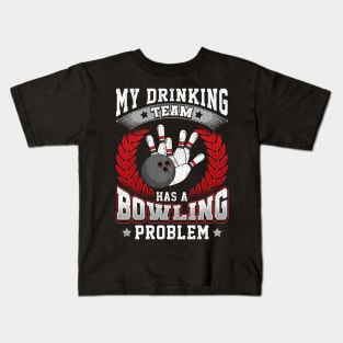 My Drinking Team Has A Bowling Problem Bowlers Pun Kids T-Shirt